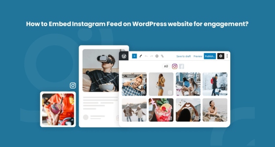 How to Embed Instagram Feed On WordPress Website For Engagement?